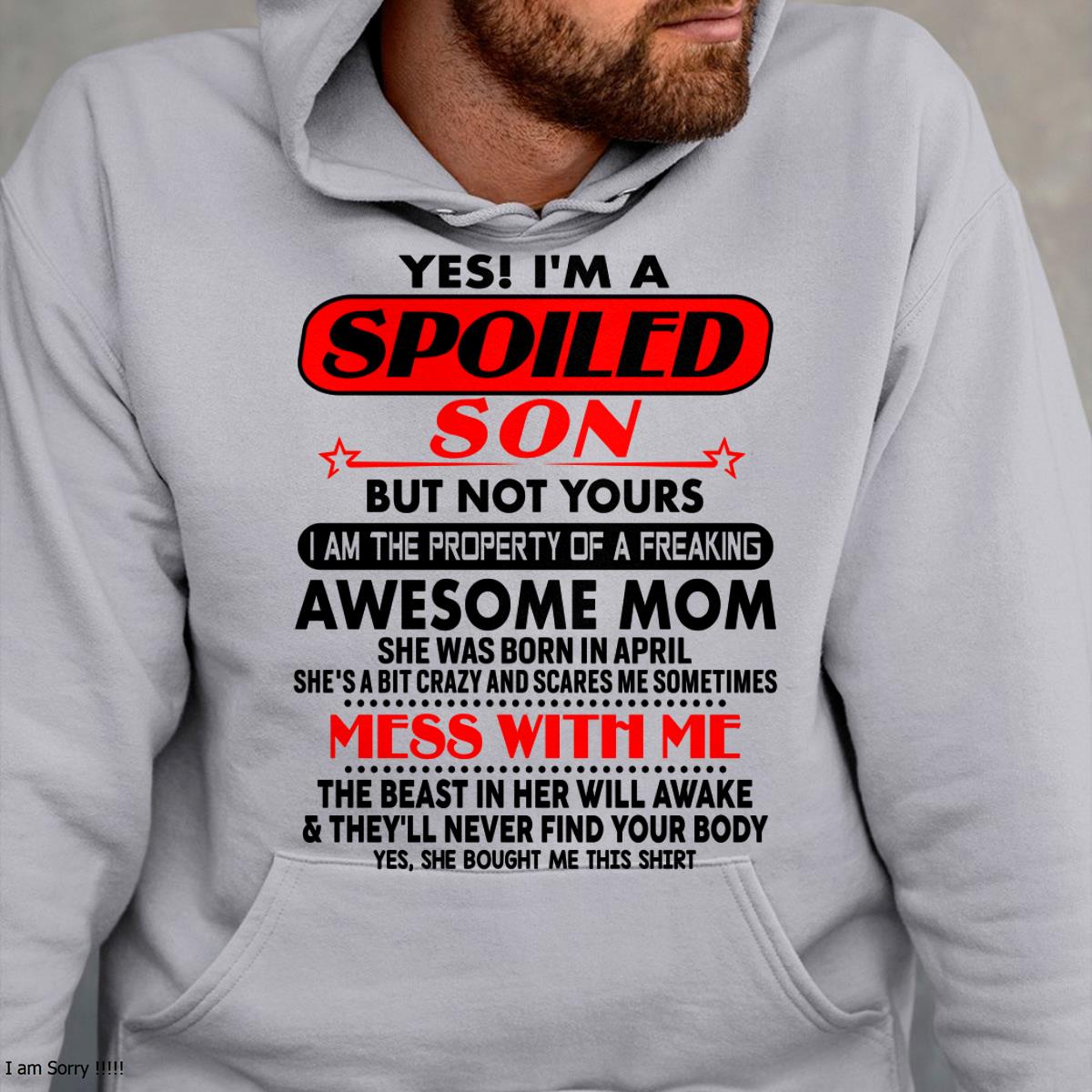 April - I am Spoiled Son - Gift For Son From Mom - DOAN04 - (SKU-T1206MS-04)