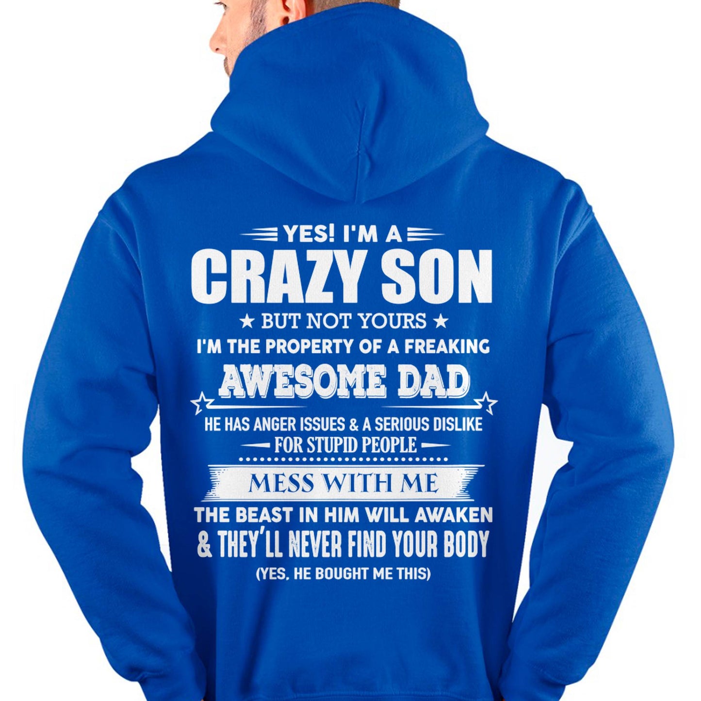 Yes! I'm A Crazy Son But Not Yours I'm The Property Of A Freaking Awesome Dad - Gift For Son From Dad - DOAN00 (SKU07-52-00)