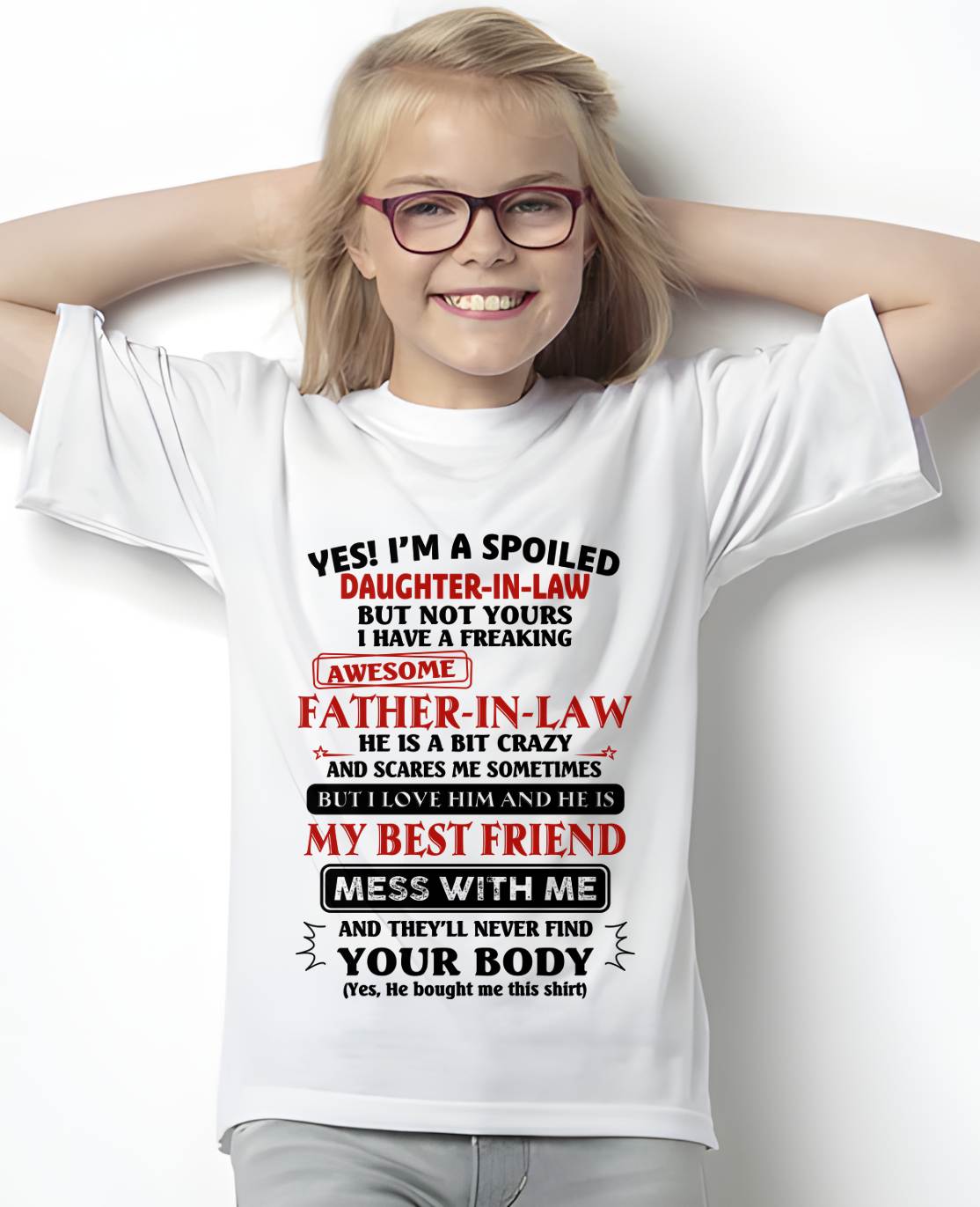 "YES I'M A SPOILED DAUGHTER-IN-LAW - I HAVE A FREAKING AWESOME FATHER-IN-LAW" - SPECIAL GIFT - TIEN00 (SKU2608-221-00)