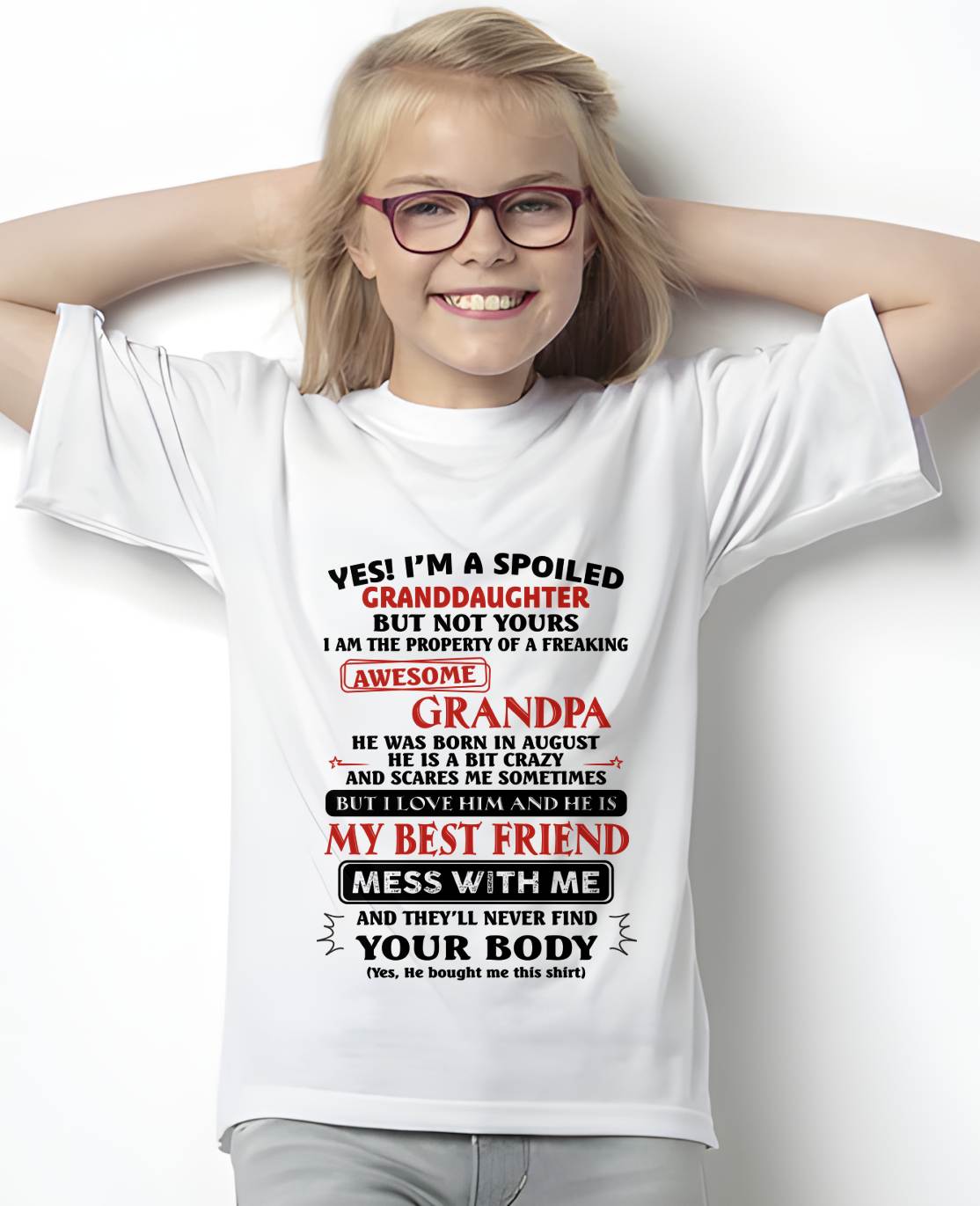 August – "Yes! I'm A Spoiled Granddaughter Of A Freaking Awesome Grandpa" – Speical T - Shirt From Grandpa – TIEN08 (SKU2606-364-08)