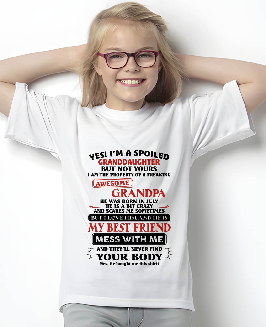 July – "Yes! I'm A Spoiled Granddaughter Of A Freaking Awesome Grandpa" – Speical T - Shirt From Grandpa – TIEN07 (SKU2606-364-07)