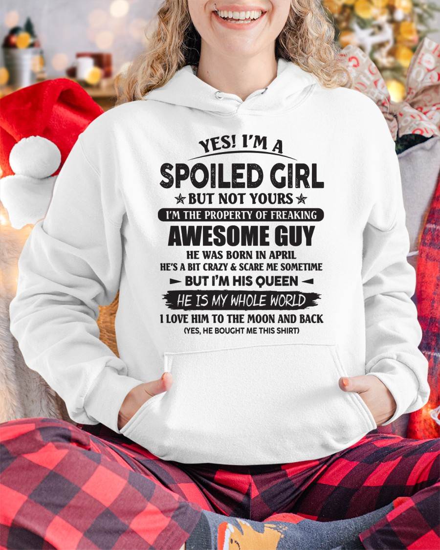 April - Yes! I'm A Spoiled Girl But Not Yours I'm The Property Of Freaking Awesome Guy - Gift For Your Girlfriend, Wife From Husband - DOAN04 (SKU07-177-04)