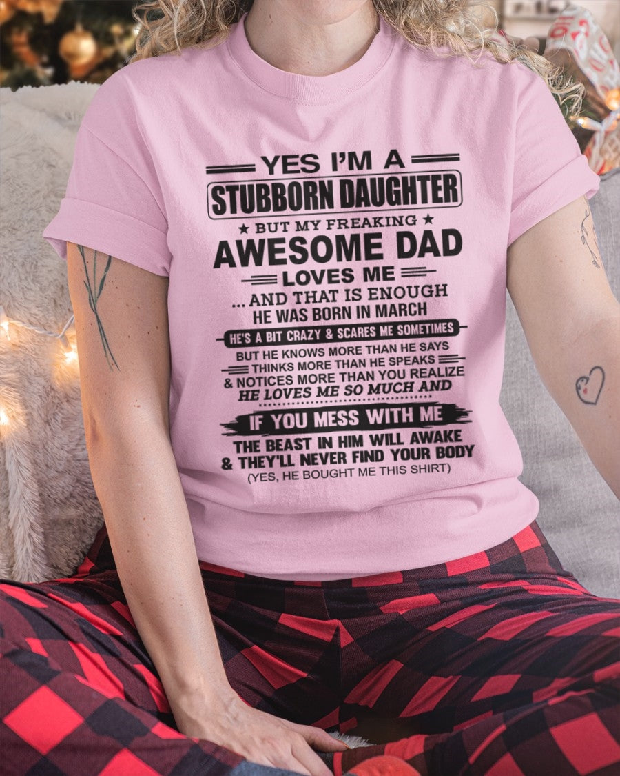 Yes I’m A Stubborn Daughter T-Shirt – Birthday Gift From March Dad / Man - DOAN03 (SKU07-186-03)