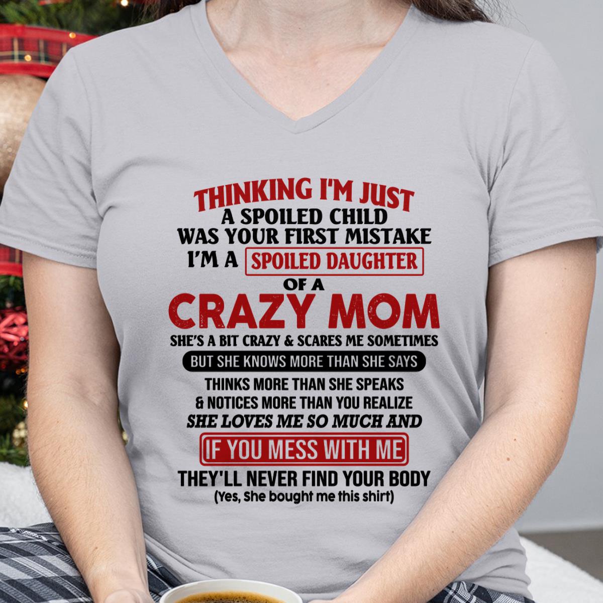 I Am Spoiled Daughter Of A Crazy Mom - Gift for Daughter From Mom - DOAN00 (SKU-TMD-SPOILED-00)