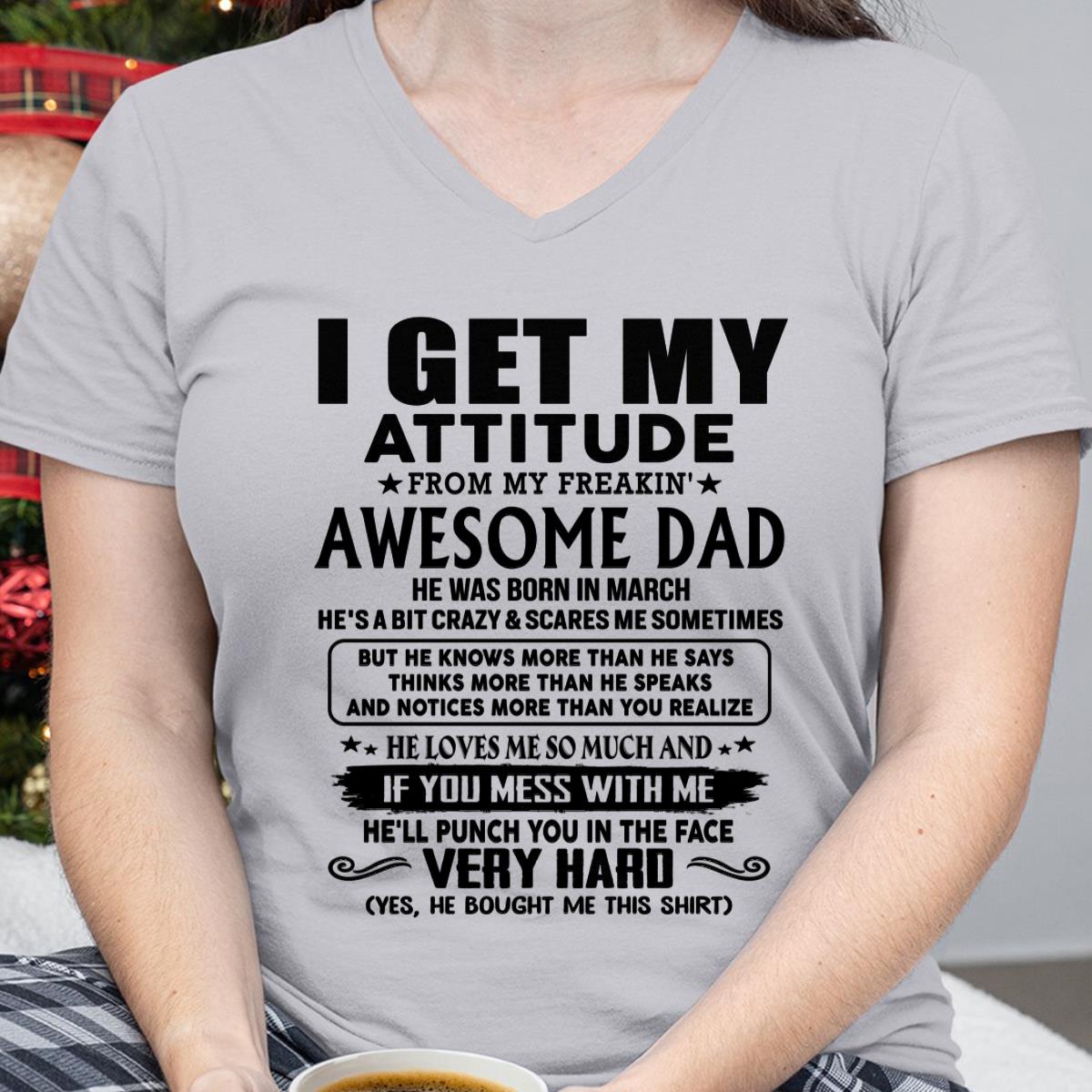 March - Thanks Dad - I GET MY ATTITUDE FROM MY FREAKIN' AWESOME DAD - Gift for Son and Daughter From Dad - DOAN03 (SKU-TDD-CU-03)