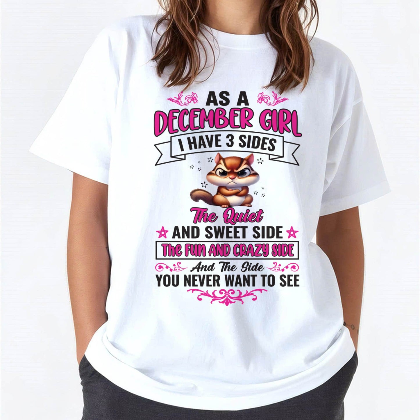 As A December Girl I Have 3 Sides - T Shirt For Woman - DOAN12 (SKU09-37-12)