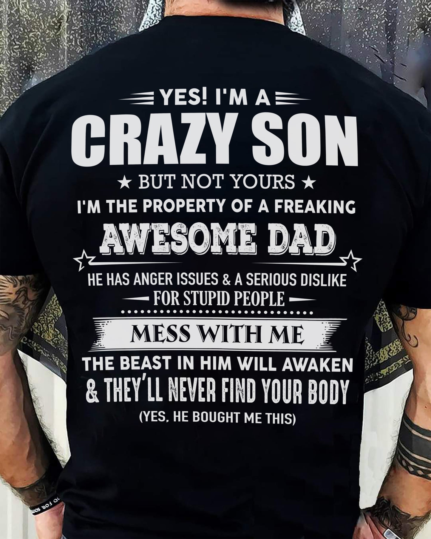 Yes! I'm A Crazy Son But Not Yours I'm The Property Of A Freaking Awesome Dad - Gift For Son From Dad - DOAN00 (SKU07-52-00)