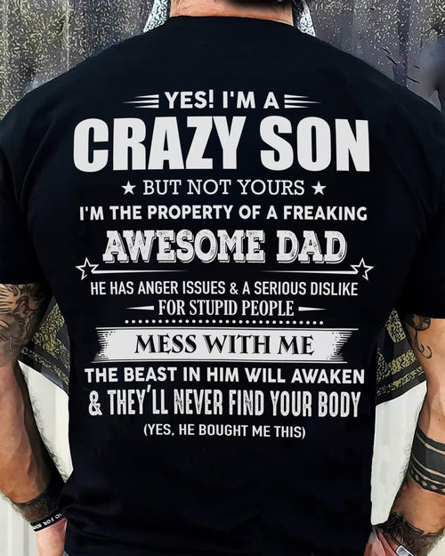 Yes! I'm A Crazy Son But Not Yours I'm The Property Of A Freaking Awesome Dad - Gift For Son From Dad - TIEN00 (SKU07-52-00)