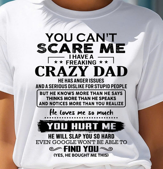 You Can’t Scare Me I Have a Freaking Crazy Dad T-Shirt - Gift From Dad - TIEN00 (SKU10-178-00)