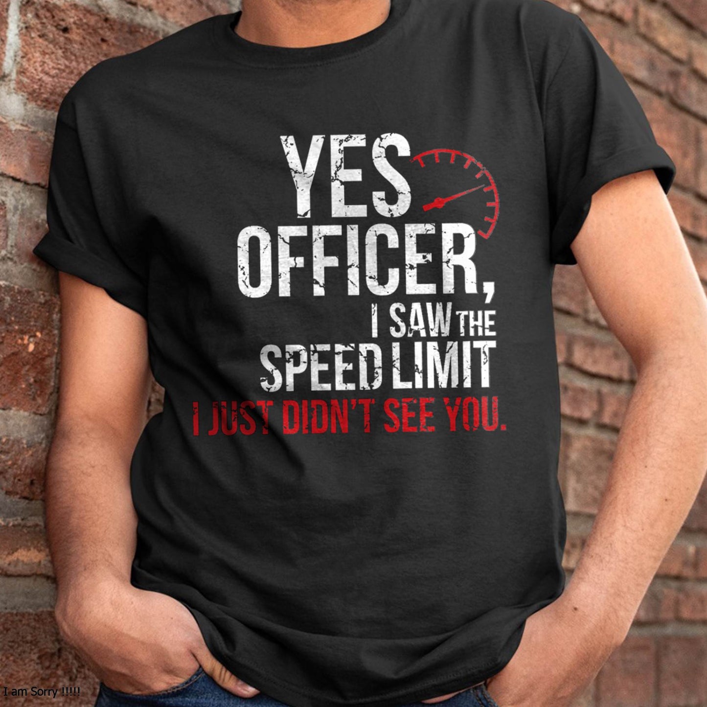 Yes officer, I saw the speed limit, I just didn’t see you - Gift For Mechanic - DOAN (SKUM08-D10)
