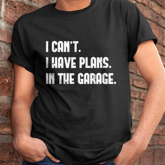 I Can’t. I Have Plans. In The Garage. - Gift For Mechanic - DOAN (SKUM08-D02)