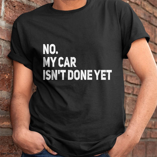 No. My Car Isn’t Done Yet - Gift For Mechanic - DOAN (SKUM08-D07)