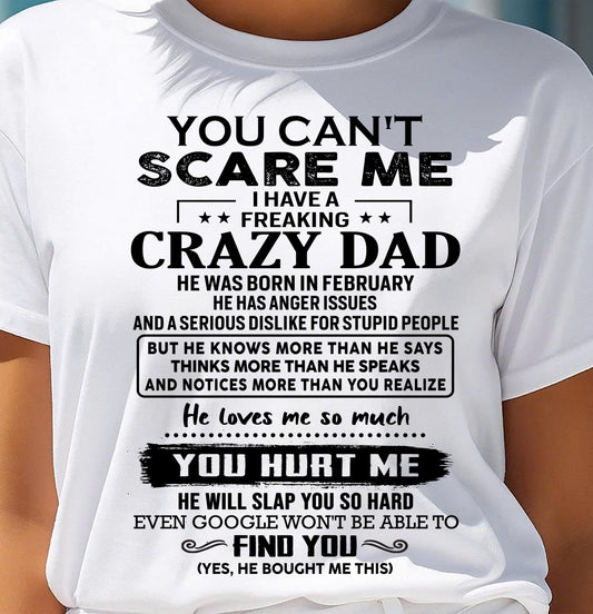 February - You Can’t Scare Me I Have a Freaking Crazy Dad T-Shirt - Gift From Dad - TIEN02 (SKU10-178-02)