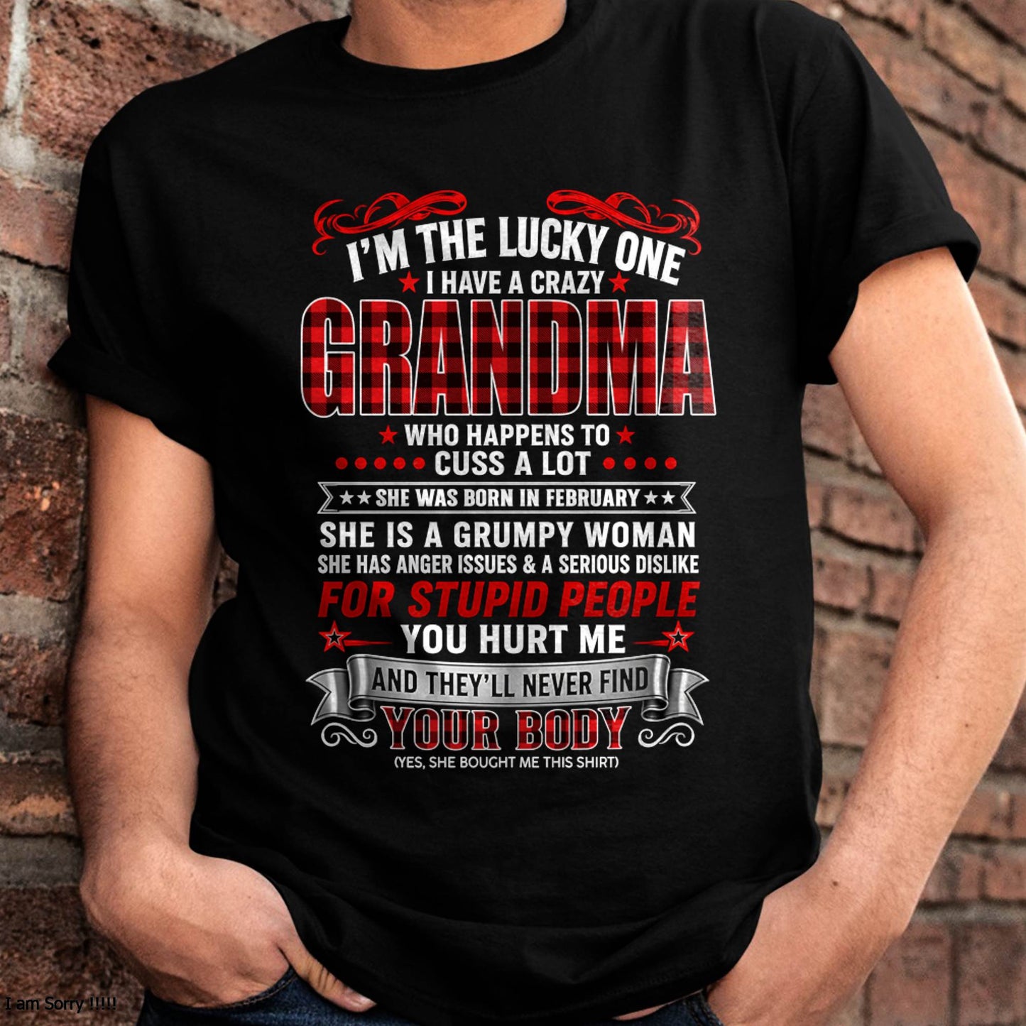 FEBRUARY – "I'M THE LUCKY ONE - I HAVE A CRAZY GRANDMA - MESS WITH ME - THEY'LL NEVER FIND YOUR BODY" – T-SHIRT FROM GRANDMA – TIEN02 (SKU2608-51-02)