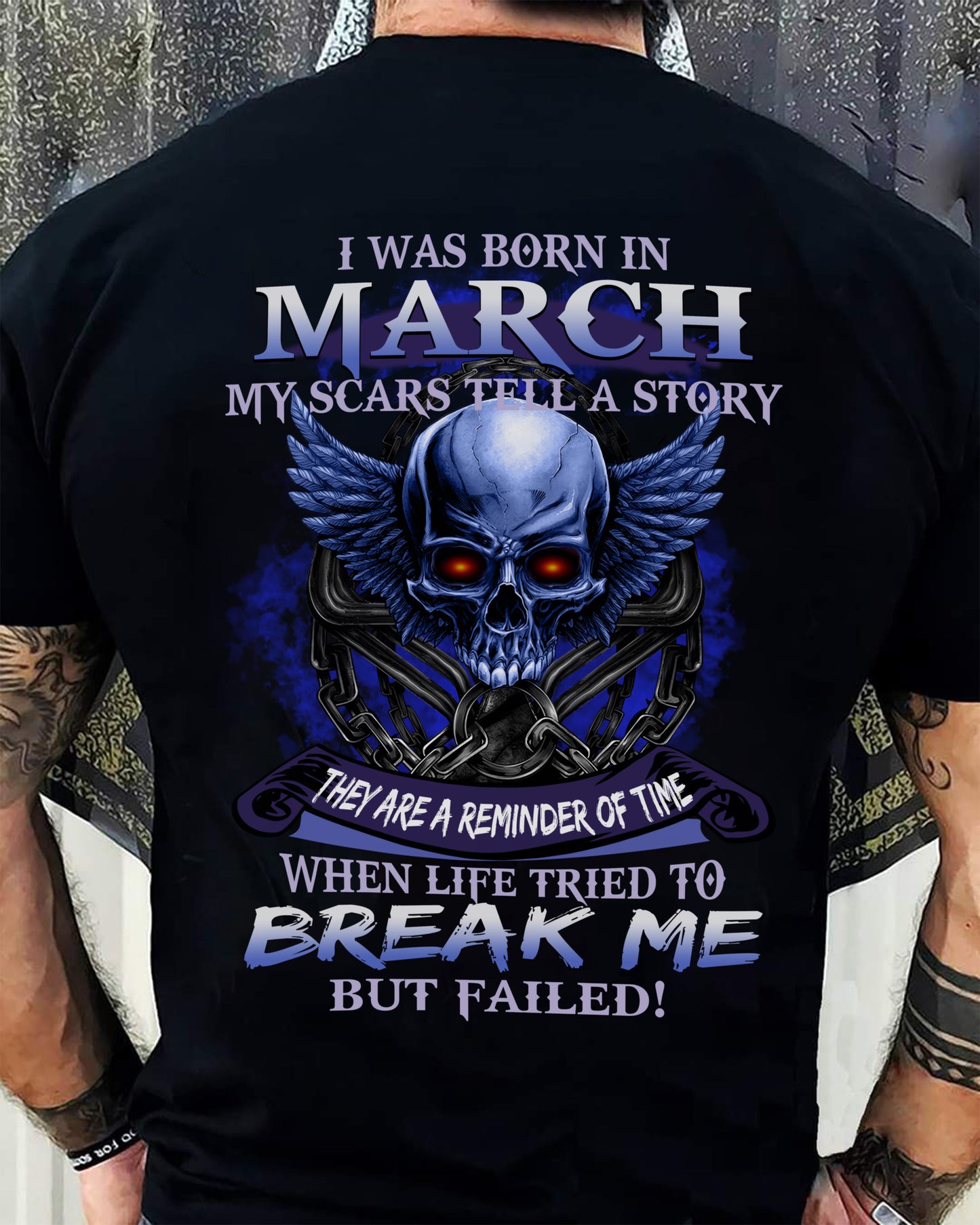I WAS BORN IN MARCH MY SCARS TELL A STORY - T-SHIRT FOR MAN - DOAN03 (SKU08-68-03)
