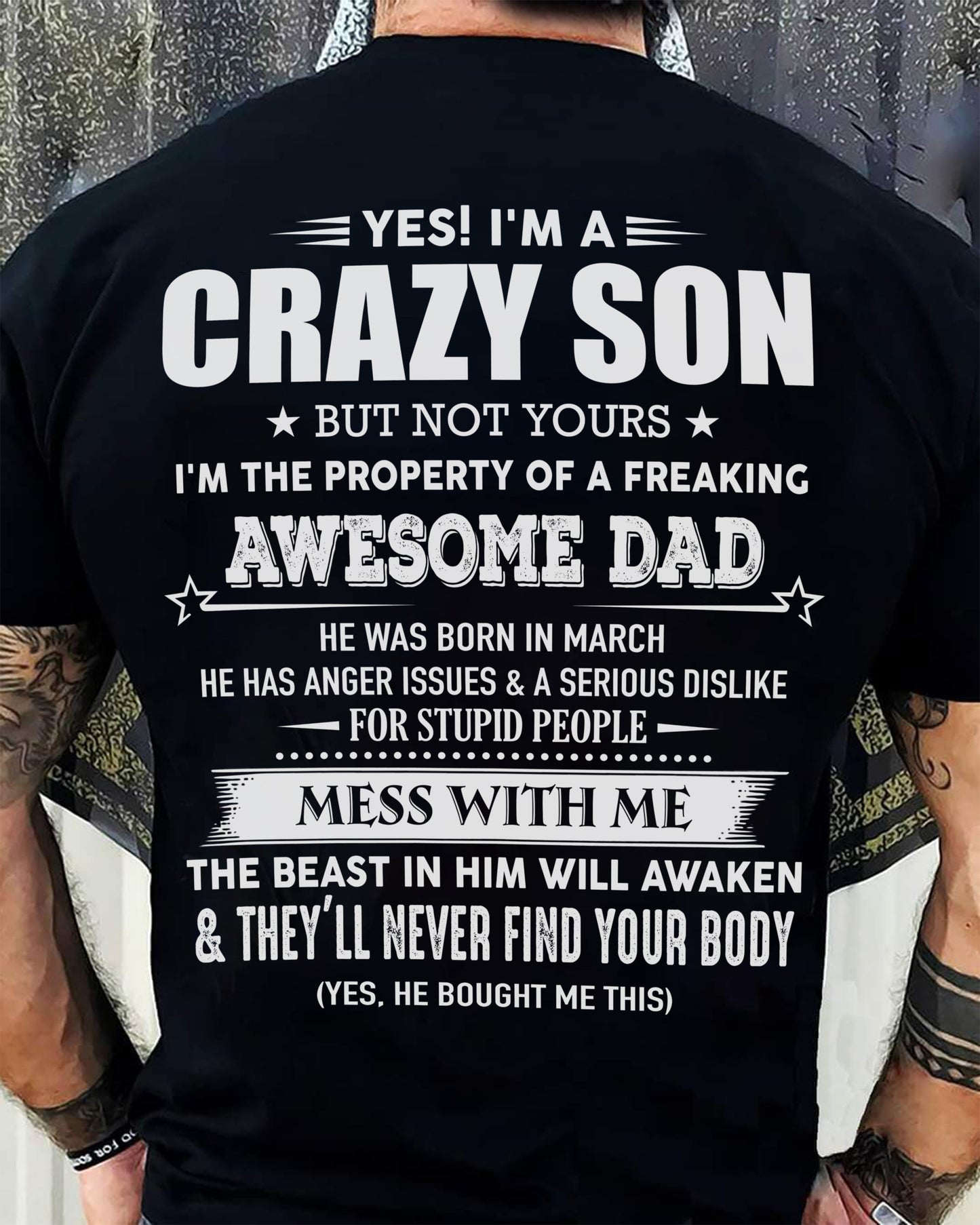 March - Yes! I'm A Crazy Son But Not Yours I'm The Property Of A Freaking Awesome Dad - Gift For Son From Dad - DOAN03 (SKU07-52-03)