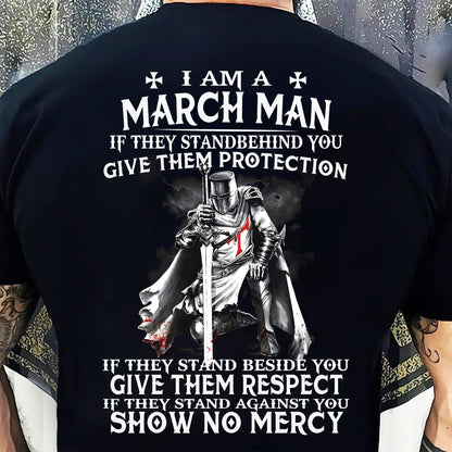 I AM A MARCH MAN IF THEY STAND BEHIND YOU GIVE THEM PROTECTION - T-SHIRT FOR MAN - DOAN03 (SKU07-77-03)