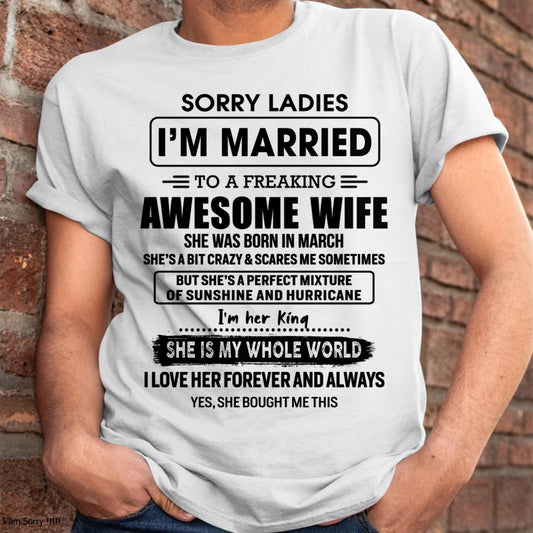 March - Sorry Ladies I Am Married To A Freaking Awesome Wife - Gift For Husband From Wife - TIEN03 (SKU-TWIFE-03)