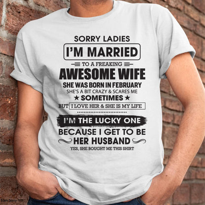February - Sorry Ladies I'm Married To A Freaking Awesome Wife - Gift For Husband From Wife - TIEN02 (SKU06-45-02)