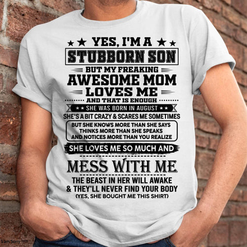 August – "I'm A Stubborn Son But My Freaking Awesome Mom Loves Me" – The Beautiful T - Shirt From Mom – TIEN08 (SKU2606-289-08)