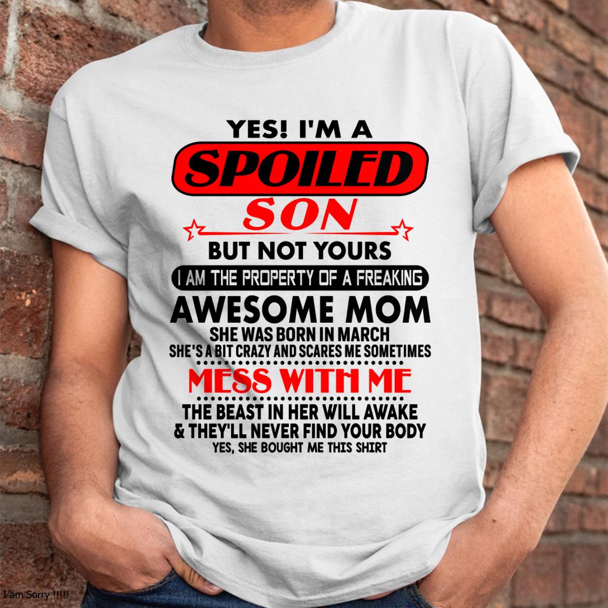 March - I am Spoiled Son - Gift For Son From Mom - TIEN03 - (SKU-T1206MS-03)