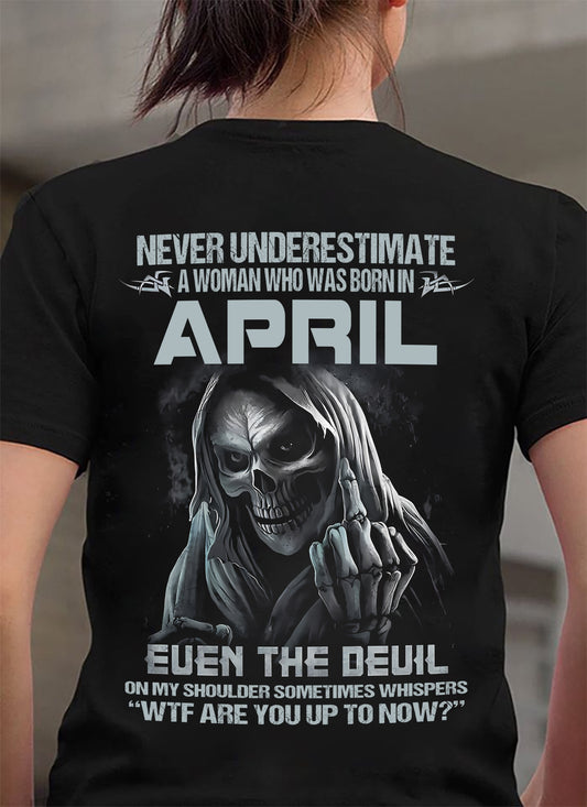 Never Underestimate A Woman Who Was Born In April – T-Shirt For Woman – DOAN04 (SKU09-13-04)