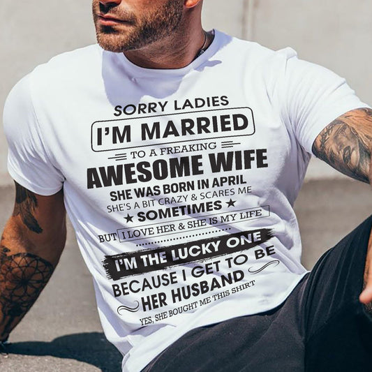 April - Sorry Ladies I'm Married To A Freaking Awesome Wife - Gift For Husband From Wife - DOAN04 (SKU06-45-04)