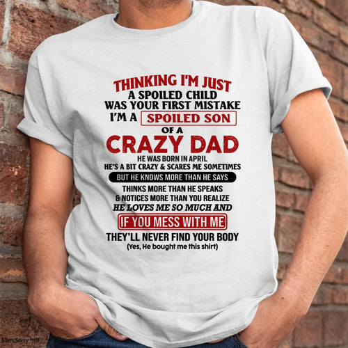 April - I Am Spoiled Son Of A Crazy Dad - Gift for Son From Dad - TIEN04 (SKU-TDS-SPOILED-04)
