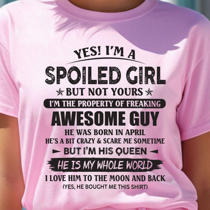 April - Yes! I'm A Spoiled Girl But Not Yours I'm The Property Of Freaking Awesome Guy - Gift For Your Girlfriend, Wife From Husband - DOAN04 (SKU07-177-04)