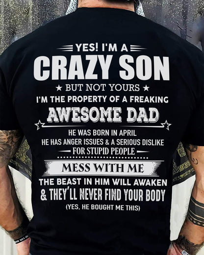 Apirl - Yes! I'm A Crazy Son But Not Yours I'm The Property Of A Freaking Awesome Dad - Gift For Son From Dad - DOAN04 (SKU07-52-04)