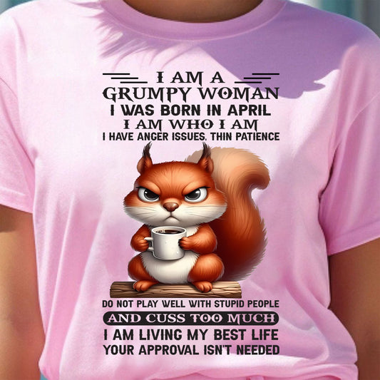 April - I Am A Grumpy Woman - T Shirt For Woman - DOAN04 (SKU09-07-04)