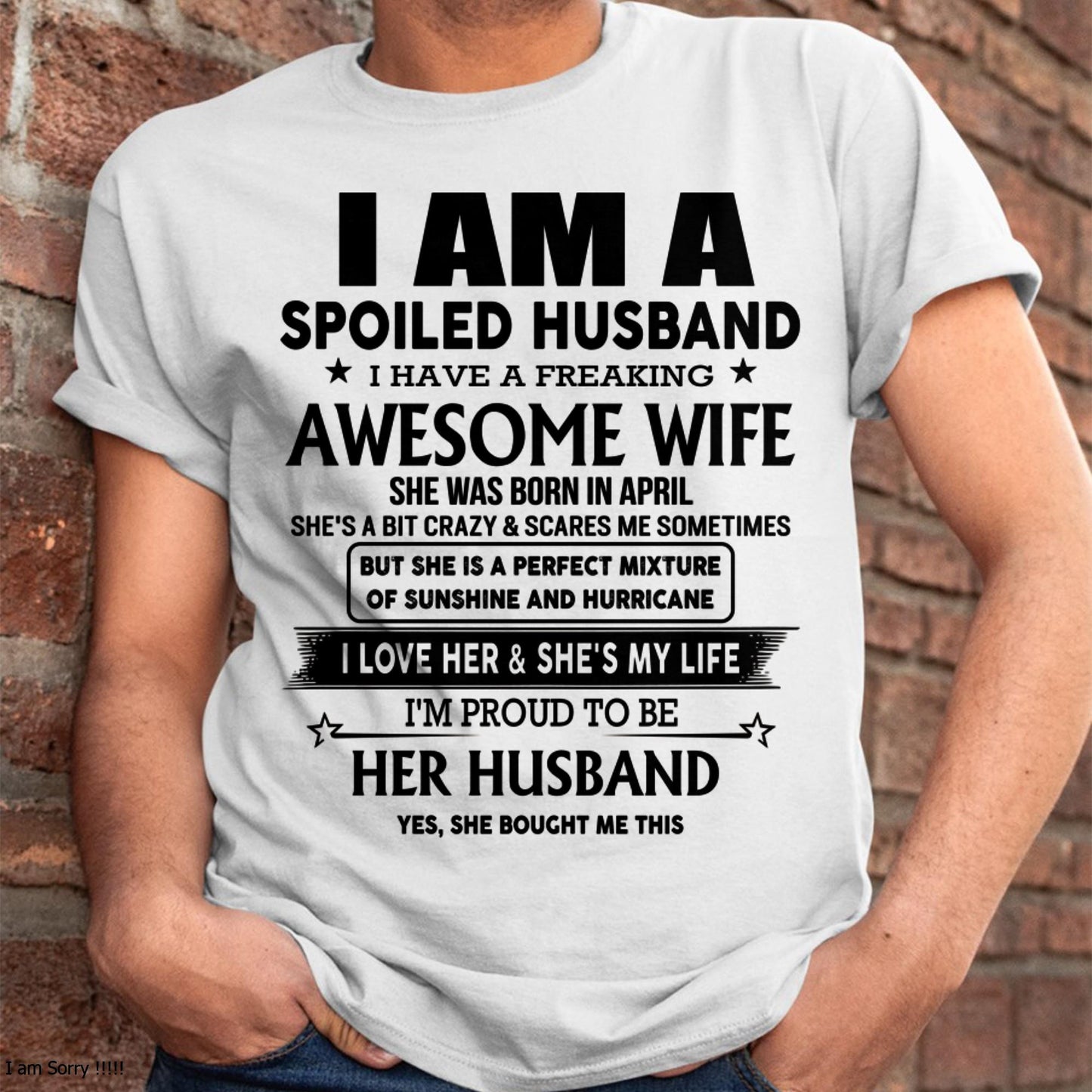 April - I Am A Spoiled Husband I Have A Freaking Awesome Wife - Gift For Husband From Wife - DOAN04 (SKU-HUS-TS-04)
