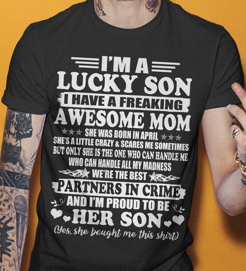 April – I’m A Lucky Son I Have A Freaking Awesome Mom – Gift For Son From Mom – TIEN04 (SKU12-204-04)