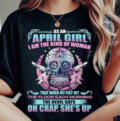 As An April Girl I Am The Kind Of Woman - T-Shirt For Woman - DOAN04 (SKU08-85-04)