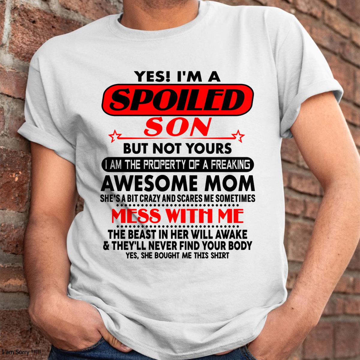 I am Spoiled Son - Gift For Son From Mom - TIEN00 - (SKU-T1206MS-00)