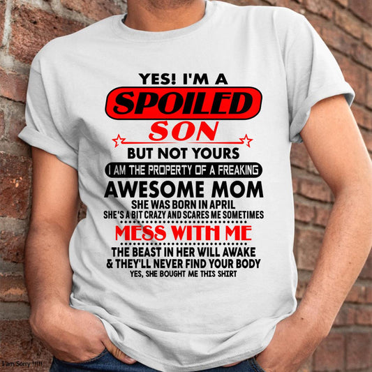 April - I am Spoiled Son - Gift For Son From Mom - DOAN04 - (SKU-T1206MS-04)