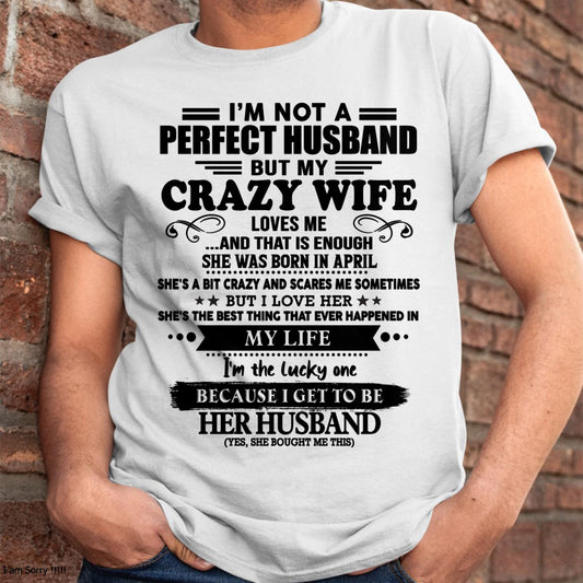 April - I Am Not A Perfect Husband But My Crazy Wife Love Me And That Is Enough - Gift For Husband From Wife - DOAN04 (SKU-QHUSBAND-04)