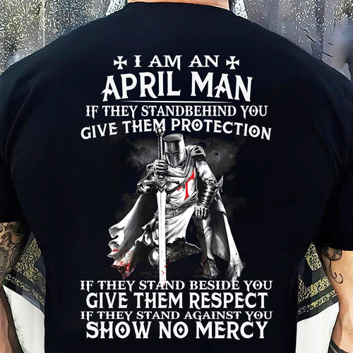 I AM A APRIL MAN IF THEY STAND BEHIND YOU GIVE THEM PROTECTION - T-SHIRT FOR MAN - TIEN04 (SKU07-77-04)