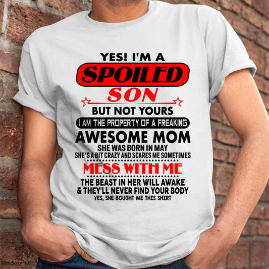 May - I am Spoiled Son - Gift For Son From Mom - TIEN05 - (SKU-T1206MS-05)