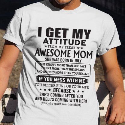 JULY - I GET MY ATTITUDE FROM AWESOME MOM - to my son from Mom - TIEN07 (SKU08-17-07)