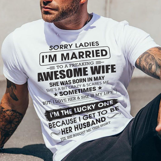 May - Sorry Ladies I'm Married To A Freaking Awesome Wife - Gift For Husband From Wife - TIEN05 (SKU06-45-05)