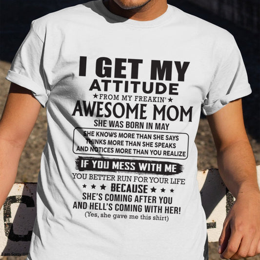 MAY - I GET MY ATTITUDE FROM AWESOME MOM - to my son from Mom - TIEN05 (SKU08-17-05)