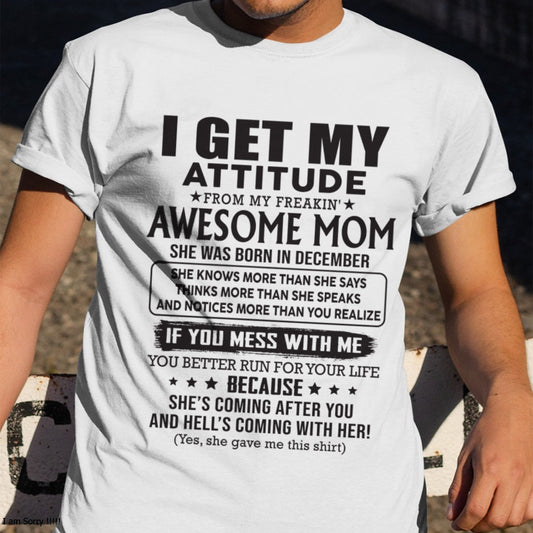 DECEMBER - I GET MY ATTITUDE FROM AWESOME MOM - to my son from Mom - TIEN12 (SKU08-17-12)