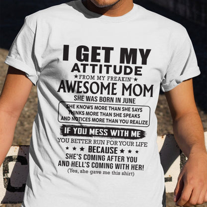 JUNE - I GET MY ATTITUDE FROM AWESOME MOM - to my son from Mom - TIEN06 (SKU08-17-06)