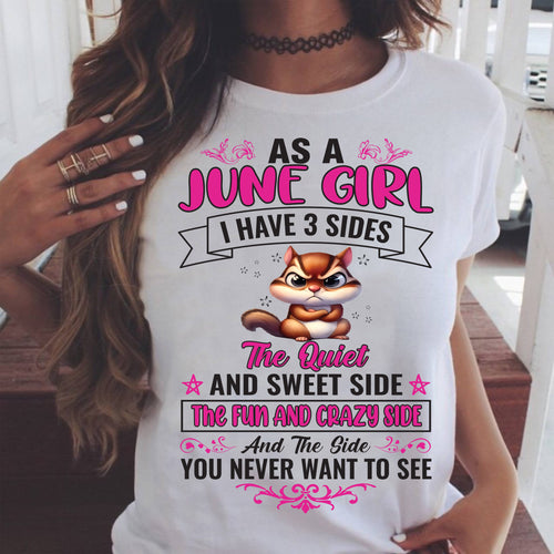 As A June Girl I Have 3 Sides - T Shirt For Woman - TIEN06 (SKU09-37-06)