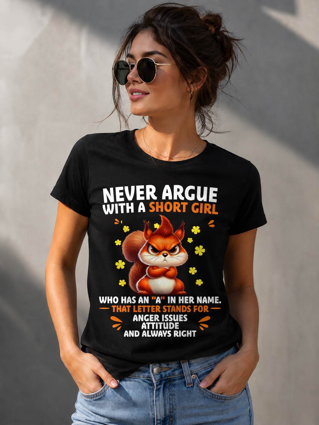 "NEVER ARGUE WITH A SHORT GIRL BECAUSE I'M ALWAYS RIGHT" –  CUTE T - SHIRT FOR WOMEN – TIEN00 (SKU2606-154-00)