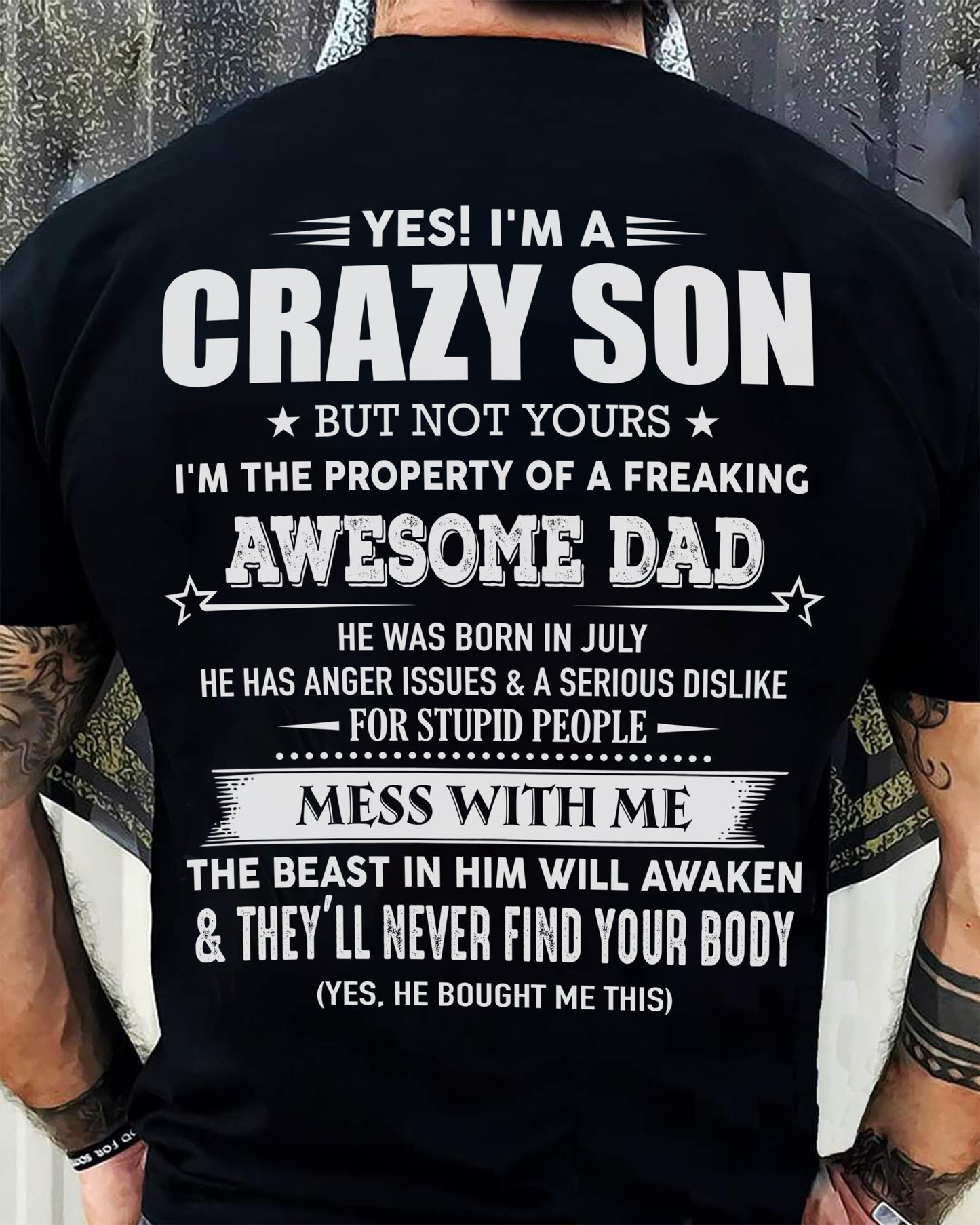 July- Yes! I'm A Crazy Son But Not Yours I'm The Property Of A Freaking Awesome Dad - Gift For Son From Dad - DOAN07 (SKU07-52-07)