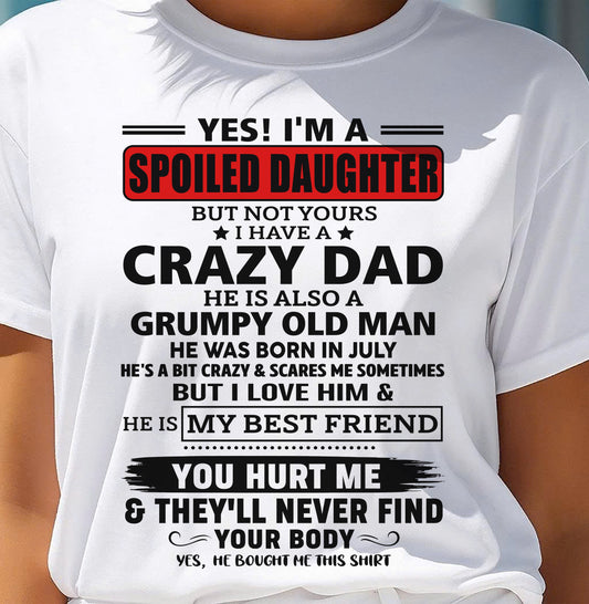 JULY - YES, I'M A SPOILED DAUGHTER OF A CRAZY DAD - GIFT FROM DAD - tien07 (SKU2605-85-07)