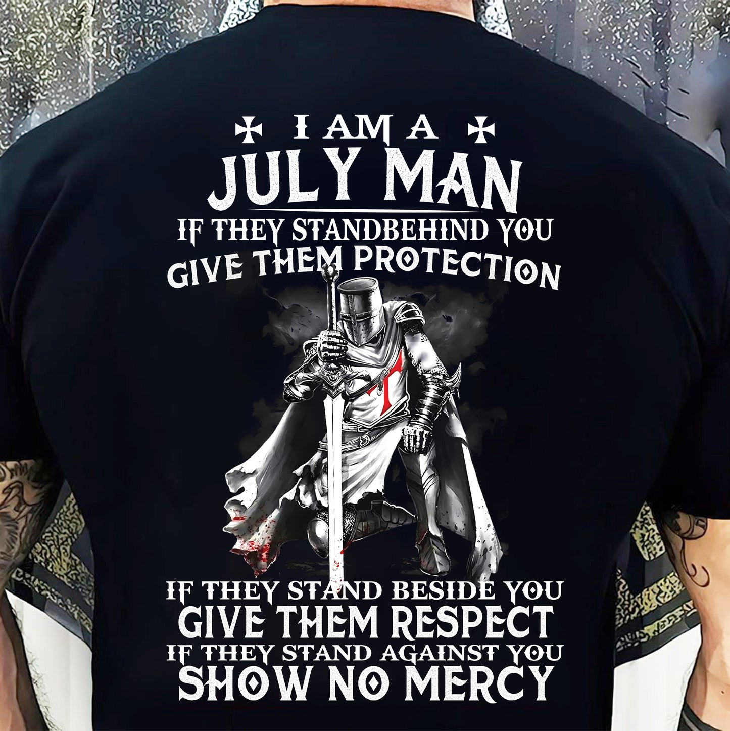 I AM A JULY MAN IF THEY STAND BEHIND YOU GIVE THEM PROTECTION - T-SHIRT FOR MAN - DOAN07 (SKU07-77-07)