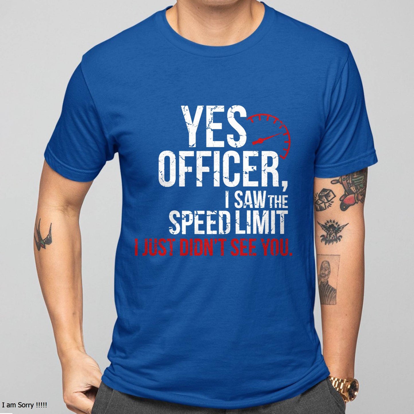 Yes officer, I saw the speed limit, I just didn’t see you - Gift For Mechanic - DOAN (SKUM08-D10)